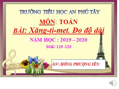 Bài giảng Toán Lớp 1 - Xăng-ti-mét. Đo độ dài - Hồng Phượng Yến