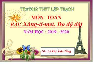 Bài giảng Toán Lớp 1 - Xăng-ti-mét. Đo độ dài - Lã Thị Ánh Hồng