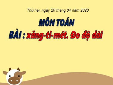 Bài giảng Toán Lớp 1 - Xăng-ti-mét. Đo độ dài - Năm học 2019-2020 (Bản đẹp)