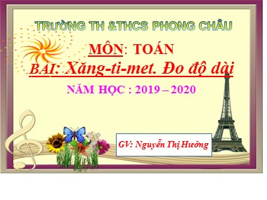 Bài giảng Toán Lớp 1 - Xăng-ti-mét. Đo độ dài - Nguyễn Thị Hưởng