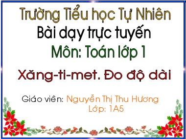 Bài giảng Toán Lớp 1 - Xăng-ti-mét. Đo độ dài - Nguyễn Thị Thu Hương