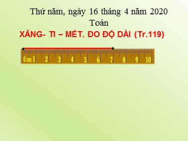 Bài giảng Toán Lớp 1 - Xăng-ti-mét. Đo độ dài (Trang 119) - Năm học 2019-2020