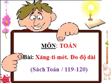 Bài giảng Toán Lớp 1 - Xăng-ti-mét. Đo độ dài (Trang 119)