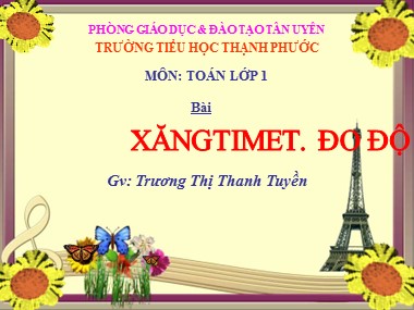 Bài giảng Toán Lớp 1 - Xăng-ti-mét. Đo độ dài - Trương Thị Thanh Tuyền