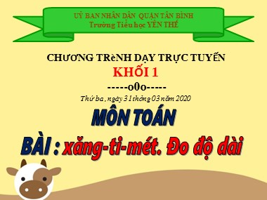 Bài giảng Toán Lớp 1 - Xăng-ti-mét. Đo độ dài - Trường Tiểu học Yên Thế