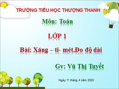 Bài giảng Toán Lớp 1 - Xăng-ti-mét. Đo độ dài - Vũ Thị Tuyết