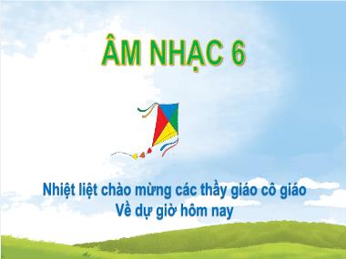 Bài giảng Âm Nhạc Lớp 6 - Tiết 2. Chủ đề 2: Giai điệu quê hương