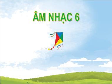 Bài giảng Âm Nhạc Lớp 6 - Tiết 3. Chủ đề 2: Giai điệu quê hương