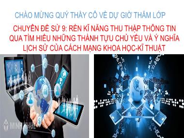 Bài giảng Chuyên đề Sử 9: Rèn kĩ năng thu thập thông tin qua tìm hiểu những thành tựu chủ yếu và ý nghĩa lịch sử của cách mạng khoa học-kĩ thuật