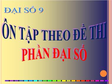 Bài giảng Đại Số Lớp 9 - Ôn tập theo đề thi phần Đại số