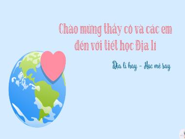 Bài giảng Địa Lý Lớp 6 - Bài 10: Cấu tạo của Trái Đất các mảng kiến tạo