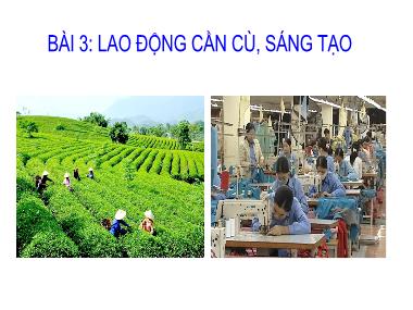 Bài giảng GDCD Lớp 8 - Bài 3: Lao động cần cù, sáng tạo