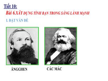 Bài giảng Giáo dục công dân Lớp 8 - Tiết 10. Bài 6: Xây dựng tình bạn trong sáng lành mạnh
