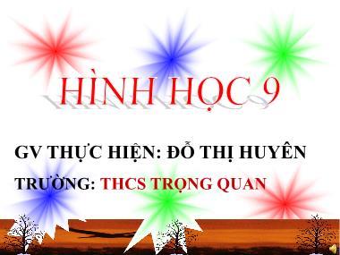 Bài giảng Hình Học Lớp 9 - Bài 5: Góc có đỉnh ở bên trong đường tròn. Góc có đỉnh ở bên ngoài đường tròn - Đỗ Thị Huyên