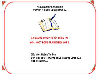 Bài giảng Hoạt Động Trải Nghiệm Lớp 6 - Chủ đề 3. Bài 2: Ứng phó với thiên tai - Hoàng Thị Bun