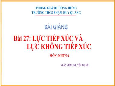 Bài giảng KHTN Lớp 6 - Bài 27: Lực tiếp xúc và lực không tiếp xúc - Nguyễn Thị Hè