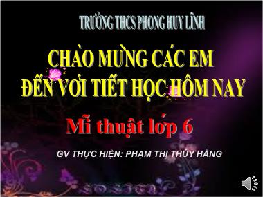 Bài giảng Mĩ Thuật Lớp 6 - Chủ đề 1: Quê hương tươi đẹp - Bài 10: Biển đảo quê hương - Phạm Thị Thúy Hằng