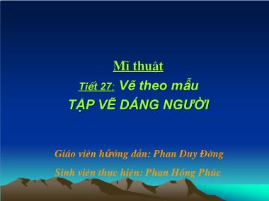 Bài giảng Mĩ thuật Lớp 8 - Tiết 27: Vẽ theo mẫu - Tập vẽ dáng người