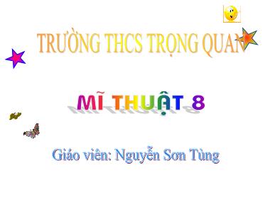 Bài giảng Mĩ Thuật Lớp 8 -Tiết 27.Bài 22: Vẽ trang trí - Vẽ tranh cổ động tiết 1 - Nguyễn Sơn Tùng