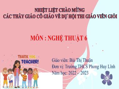Bài giảng Nghệ Thuật Lớp 6 - Chủ đề 3: Nhớ ơn thầy cô - Tiết 12: Thường thức âm nhạc: Giới thiệu hình thức hát bè - Ôn tập: Bài đọc nhạc số 2 - Bùi Thị Thuận