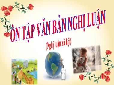 Bài giảng Ngữ Văn Lớp 6 - Bài 8: Văn bản nghị luận - Ôn tập văn bản nghị luận