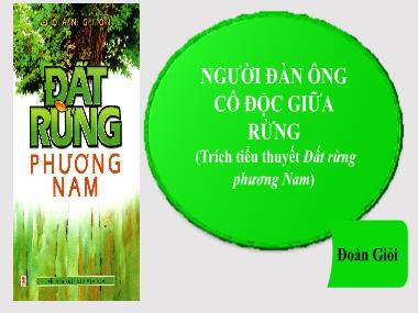 Bài giảng Ngữ Văn Lớp 7 - Bài 1: Người đàn ông cô độc giữa rừng (Trích tiểu thuyết Đất rừng phương Nam)
