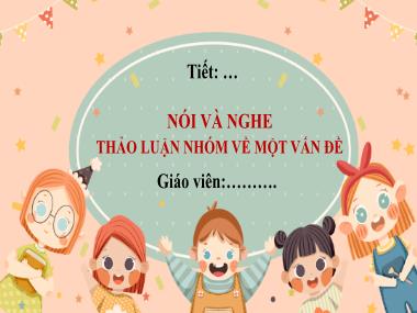 Bài giảng Ngữ Văn Lớp 7 - Bài 3. Nói và nghe: Thảo luận nhóm về một vấn đề