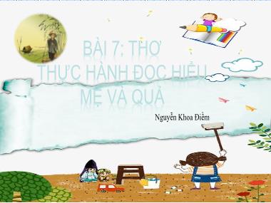 Bài giảng Ngữ Văn Lớp 7 - Bài 7. Thơ thực hành đọc hiểu mẹ và quả