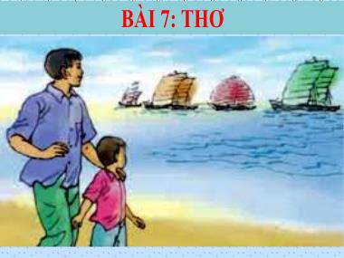 Bài giảng Ngữ Văn Lớp 7 - Bài 7. Thơ - Văn bản: Những cánh buồm