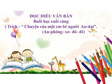 Bài giảng Ngữ Văn Lớp 7 - Đọc hiểu văn bản: Buổi học cuối cùng (Trích Chuyện của một em bé người An-dat - An-phông-xơ-đô-đê)