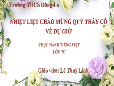 Bài giảng Ngữ Văn Lớp 7 - Thực hành Tiếng Việt: Mở rộng thành phần chính của câu bằng cụm chủ vị - Lê Thùy Linh