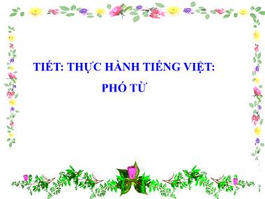 Bài giảng Ngữ Văn Lớp 7 - Thực hành Tiếng Việt: Phó Từ