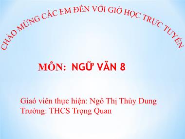 Bài giảng Ngữ Văn Lớp 8 - Chủ đề 17: Văn bản nghị luận trung đại - Ngô Thị Thùy Dung