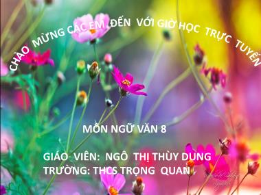 Bài giảng Ngữ Văn Lớp 8 - Chủ đề 17: Văn bản nghị luận trung đại văn bản: Hịch tướng sĩ (Trần Quốc Tuấn) Tiết 2 - Ngô Thị Thùy Dung
