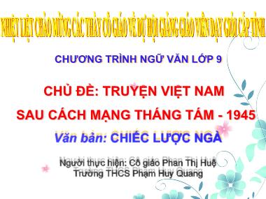 Bài giảng Ngữ Văn Lớp 9 - Chủ đề: Truyện Việt Nam sau cách mạng tháng Tám - 1945 - Văn bản: Chiếc lược ngà - Phan Thị Huệ