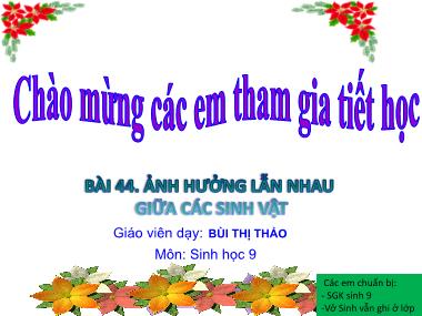 Bài giảng Sinh Học Lớp 9 - Bài 44: Ảnh hưởng lẫn nhau giữa các sinh vật - Bùi Thị Thảo