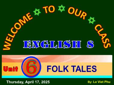 Bài giảng Tiếng Anh Lớp 8 - Unit 6: Folk tales - Lê Việt Phú