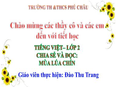 Bài giảng Tiếng Việt Lớp 2 - Bài 22: Chia sẻ và đọc: Mùa lúa chín - Đào Thu Trang