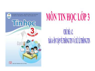 Bài giảng Tin học Lớp 3 - Chủ đề A2. Bài 4: Ôn tập về thông tin và xử lí thông tin
