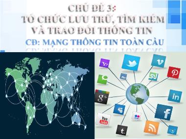 Bài giảng Tin Học Lớp 6 - Chủ đề 3: Tổ chức lưu trữ, tìm kiếm và trao đổi thông tin - Chuyên đề: Mạng thông tin toàn cầu