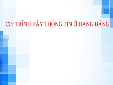 Bài giảng Tin Học Lớp 6 - Chuyên đề: Trình bày thông tin ở dạng bảng
