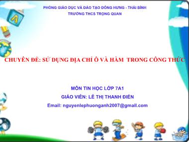 Bài giảng Tin Học Lớp 7 - Chuyên đề: Sử dụng địa chỉ ô và hàm trong công thức - Lê Thị Thanh Điền