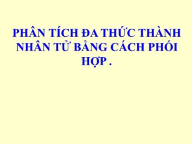 Bài giảng Toán học Lớp 8 - Bài 9: Phân tích đa thức thành nhân tử bằng cách phối hợp nhiều phương pháp