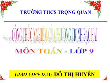 Bài giảng Toán Lớp 9 - Tiết 53: Công thức nghiệm của phương trình bậc hai - Đỗ Thị Huyên