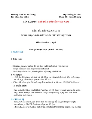 Giáo án Âm Nhạc Lớp 8 - Chủ đề 2: Tôi yêu Việt Nam - Hát: Bài hát Việt Nam Ơi, nghe nhạc: Bài hát Ngàn ước mơ Việt Nam - Phạm Thị Hồng Phượng