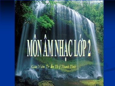 Bài giảng Âm Nhạc 2 - Tập biểu diễn 4 bài hát: Bắc kim thang, Chú ếch con, Chim chích bông, Chú chim nhỏ dễ thương (GV: Trần Thị Thanh Tình)