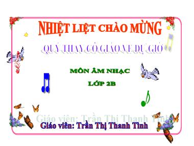 Bài giảng Âm Nhạc 2 - Tiết 24: Ôn bài hát: Chú chim nhỏ dễ thương (GV: Trần Thị Thanh Tình)