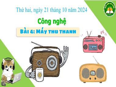 Bài giảng Công Nghệ 3 - Bài 4: Máy thu thanh (NH 2024-2025)(GV: Trần Thị Vân)