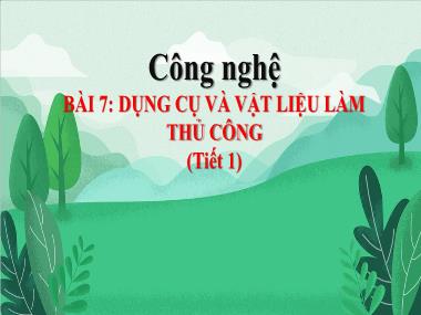 Bài giảng Công Nghệ 3 - Bài 7: Dụng cụ và vật liệu làm thủ công (Tiết 1)(NH 2024-2025)(GV: Trần Thị Vân)