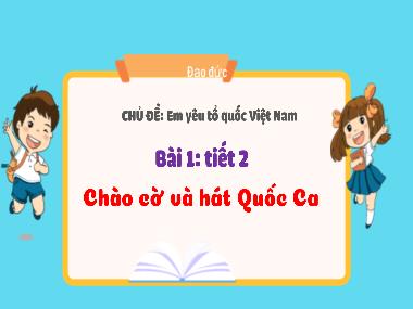 Bài giảng Đạo Đức 3 - Bài 1: Chào cờ và hát Quốc ca (Tiết 2)(NH 2023-2024)(GV: Trần Thị Vân)